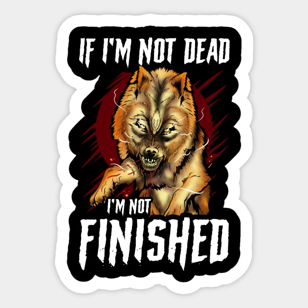 If I'm Not Dead I'm Not Finished Wolf Animal Sticker by theperfectpresents